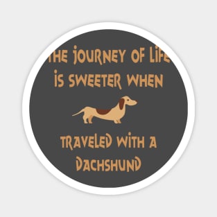 The Journey Of Life Is Sweeter When Traveled With Dachshund product Magnet